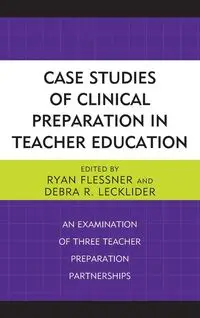 Case Studies of Clinical Preparation in Teacher Education - Flessner Ryan