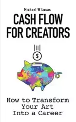 Cash Flow for Creators - Lucas Michael W