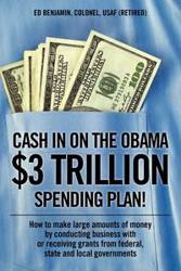 Cash In on the Obama $3 Trillion Spending Plan! - Benjamin Ed Colonel USAF (Retired)