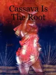 Cassava Is the Root - Lester Rhoda Namwalizi