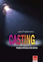 Casting. Pierwsze spotkanie aktor-reżyser - Julia Popkiewicz