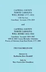 Caswell County, North Carolina Will Books, 1777-1814; 1784 Tax List; And Guardians' Accounts, 1794-1819 (Published With) Caswell County, North Carolin - Kendall Katharine Kerr