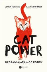 Cat Power. Uzdrawiająca moc kotów - Urlika Norberg, Carina Nunstedt, Urszula Pacanows