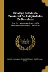 Catálogo Del Museo Provincial De Antigüedades De Barcelona - Museo Provincial De Antigüedades (Barce