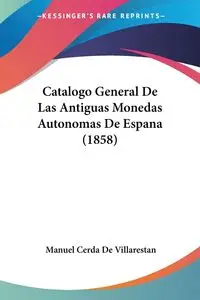 Catalogo General De Las Antiguas Monedas Autonomas De Espana (1858) - Manuel De Villarestan Cerda