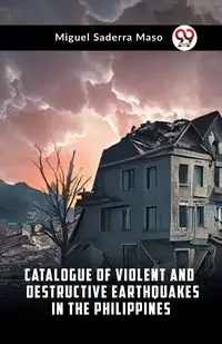 Catalogue Of Violent And Destructive Earthquakes In The Philippines - Miguel Saderra Maso