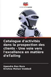 Catalogue d'activités dans la prospection des clients - Une voie vers l'excellence en matière d'eTailing - Bora Upendra Rao