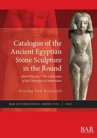 Catalogue of the Ancient Egyptian Stone Sculpture in the Round - van Haarlem Willem