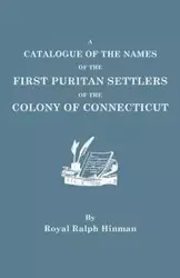 Catalogue of the Names of the First Puritan Settlers of the Colony of Connecticut - Royal R. Hinman