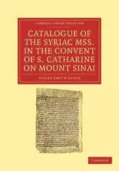 Catalogue of the Syriac Mss. in the Convent of S. Catharine on Mount Sinai - Lewis Agnes Smith