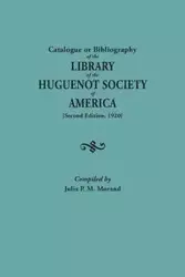 Catalogue or Bibliography of the Library of the Huguenot Society of America (Second Edition, 1920) - Julia P. Morand M.