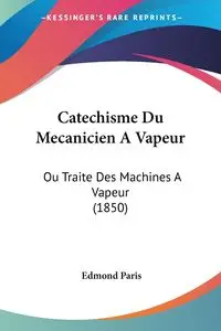 Catechisme Du Mecanicien A Vapeur - Paris Edmond