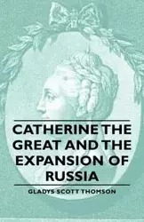 Catherine the Great and the Expansion of Russia - Gladys Scott Thomson