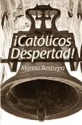 Catolicos Despertad! - Restrepo Marino