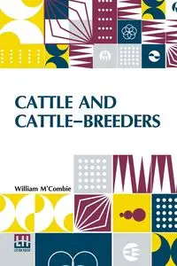 Cattle And Cattle-Breeders - William M Combie