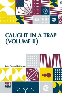 Caught In A Trap (Volume II) - John Hutcheson Conroy