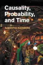 Causality, Probability, and Time - Samantha Kleinberg