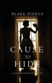 Cause to Hide (An Avery Black Mystery-Book 3) - Blake Pierce