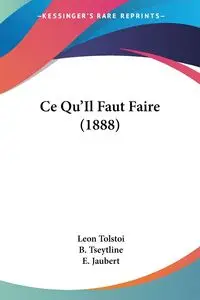 Ce Qu'Il Faut Faire (1888) - Leon Tolstoi