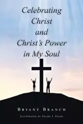 Celebrating Christ and Christ's Power in My Soul - Bryant Branch