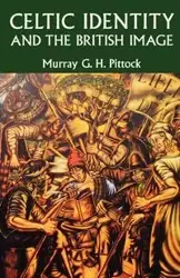 Celtic Identity and the British Image - Murray Pittock