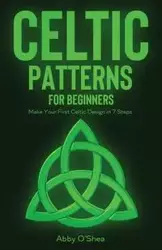 Celtic Patterns for Beginners - Abby O'Shea