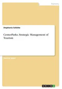 CenterParks. Strategic Management of Tourism - Stephanie Schütte