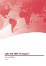 Central Asia After 2014 - Stephen J. Blank