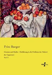 Cézanne und Hodler - Einführung in die Probleme der Malerei der Gegenwart - Fritz Burger