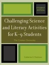 Challenging Science and Literacy Activities for K-9 Students - The Cricket Chronicles - Catherine E. Matthews