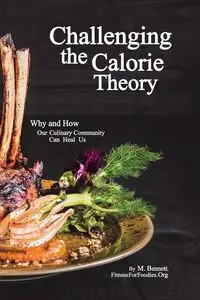 Challenging the Calorie Theory - Bennett M.