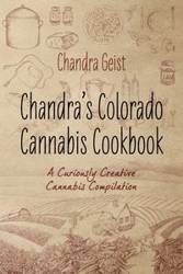 Chandra's Colorado Cannabis Cookbook - Chandra Geist