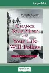 Change Your Mind and Your Life Will Follow - Casey Karen