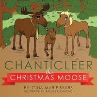Chanticleer, the Christmas Moose - Gina Marie Byars