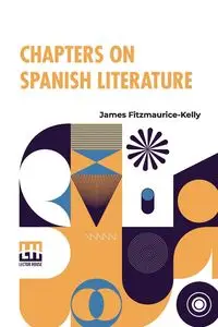 Chapters On Spanish Literature - James Fitzmaurice-Kelly