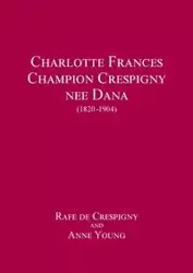 Charlotte Frances Champion Crespigny nee Dana (1820 - 1904) - de Crespigny Rafe