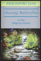 Chasing Butterflies in the Magical Garden - Oliva Jorja DuPont