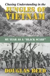 Chasing Understanding In The Jungles of Vietnam - Douglas Beed