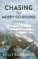 Chasing the Merry-Go-Round - Kelly Bargabos
