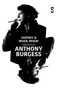 Chatsky & Miser, Miser! Two Plays by Anthony Burgess - Alexander Griboyedov