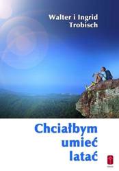 Chciałbym umieć latać - o przekraczaniu granic - Walter i Ingrid Trobisch