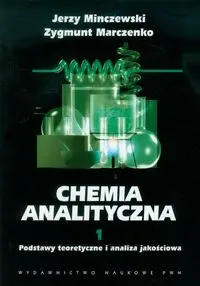 Chemia analityczna tom 1 Podstawy teoretyczne i analiza jakościowa - Jerzy Minczewski, Zygmunt Marczenko