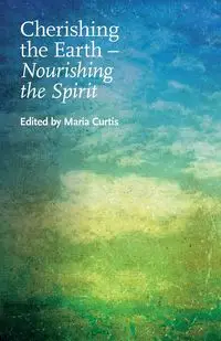 Cherishing the Earth -- Nourishing the Spirit - Curtis Maria