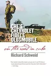 Che's Chevrolet, Fidel's Oldsmobile - Richard Schweid