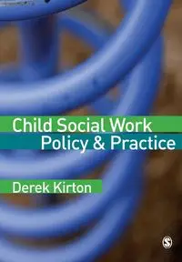 Child Social Work Policy & Practice - Derek Kirton