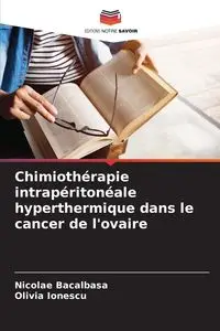 Chimiothérapie intrapéritonéale hyperthermique dans le cancer de l'ovaire - Bacalbasa Nicolae