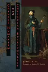 Chinese Humanism and Christian Spirituality - John C. Wu H.