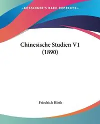 Chinesische Studien V1 (1890) - Hirth Friedrich