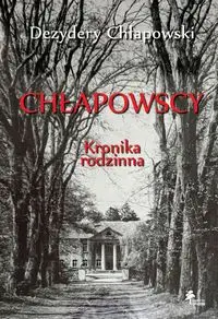 Chłapowscy Kronika rodzinna - Chłapowski Dezydery