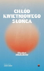 Chłód kwietniowego słońca - Elsabet Jkulsdóttir, Jacek Godek